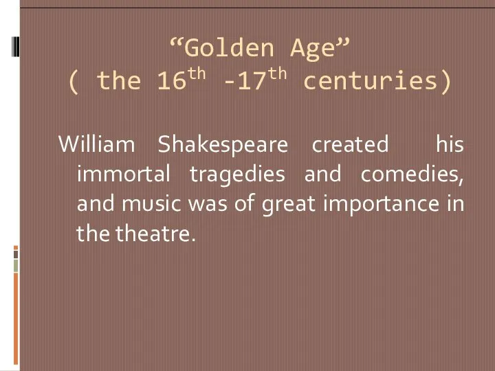 “Golden Age” ( the 16th -17th centuries) William Shakespeare created his