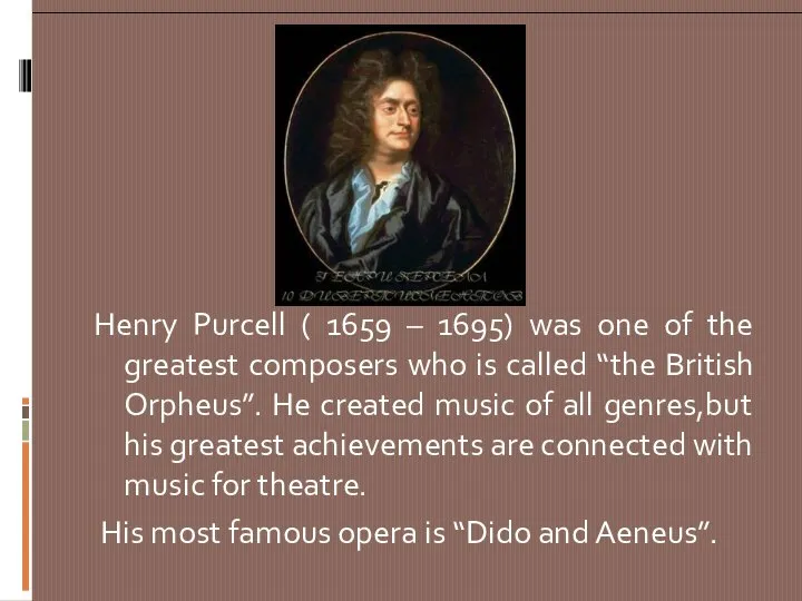 Henry Purcell ( 1659 – 1695) was one of the greatest