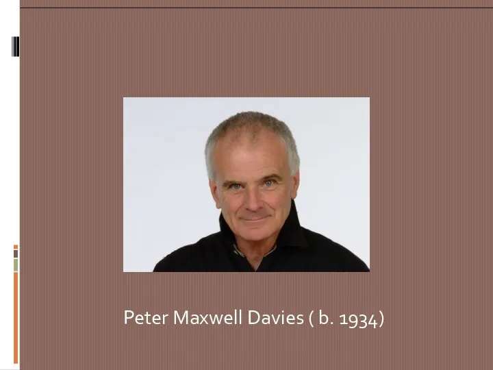 Peter Maxwell Davies ( b. 1934)