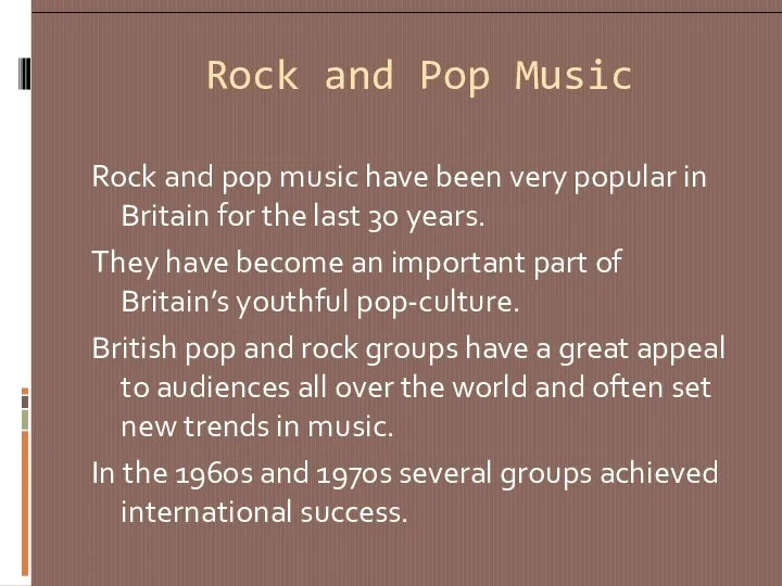 Rock and Pop Music Rock and pop music have been very