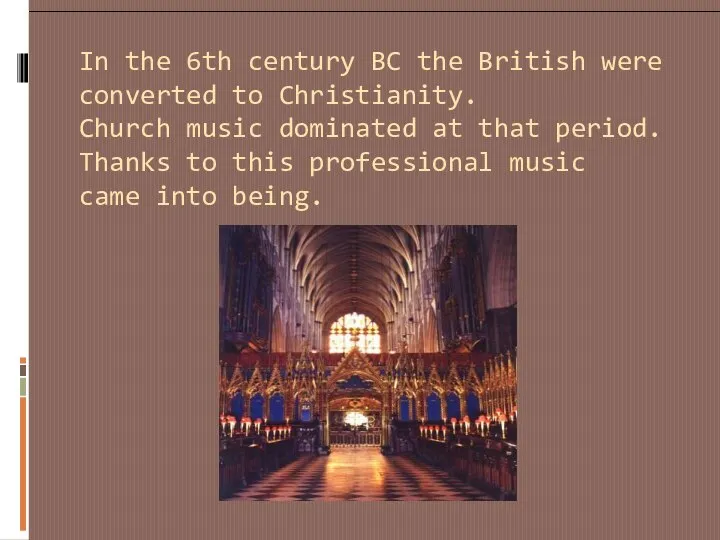 In the 6th century BC the British were converted to Christianity.