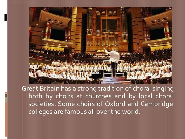 Great Britain has a strong tradition of choral singing both by