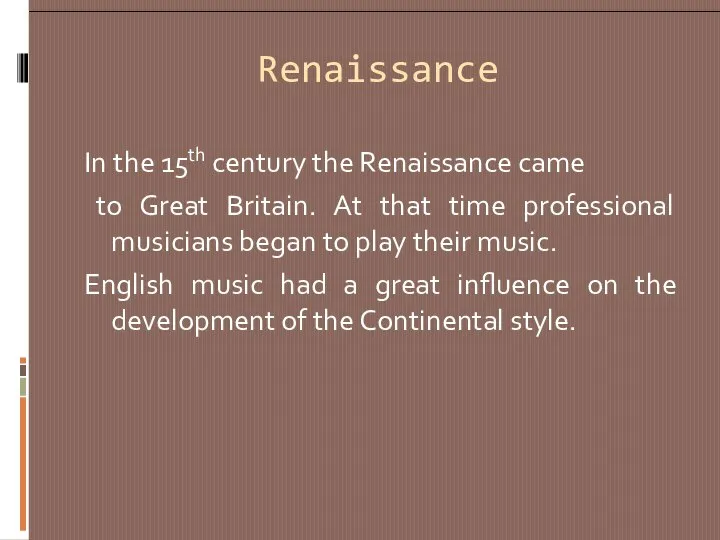 Renaissance In the 15th century the Renaissance came to Great Britain.