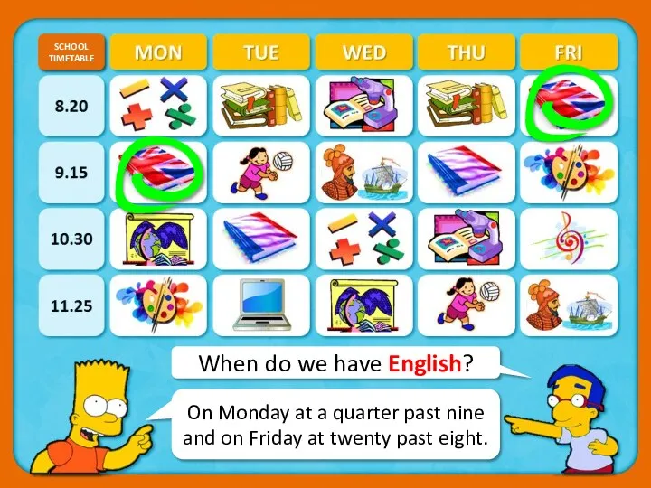 When do we have English? SCHOOL TIMETABLE CHECK On Monday at