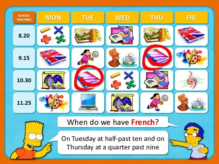 When do we have French? SCHOOL TIMETABLE CHECK On Tuesday at