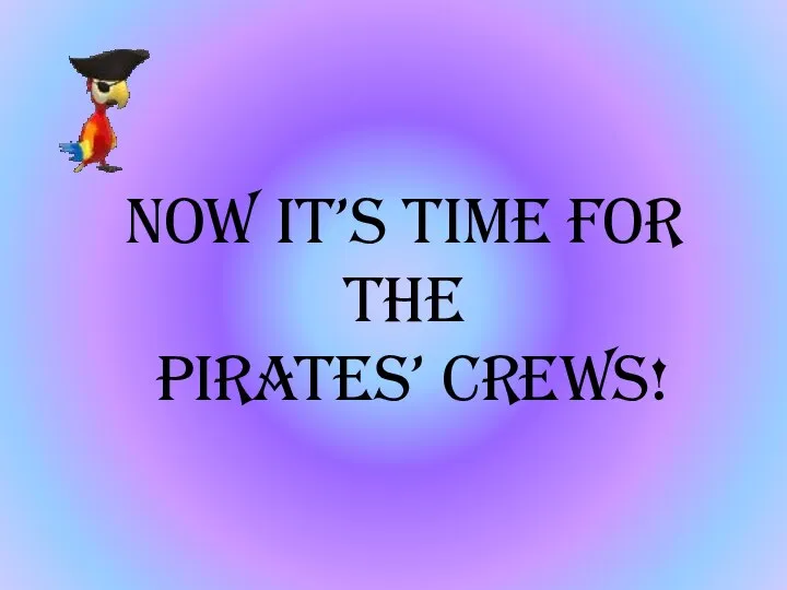 Now it’s time for the pirates’ crews!