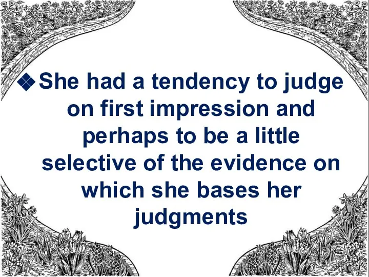 She had a tendency to judge on first impression and perhaps