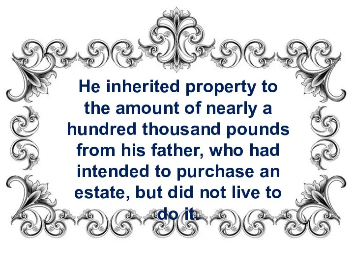 He inherited property to the amount of nearly a hundred thousand