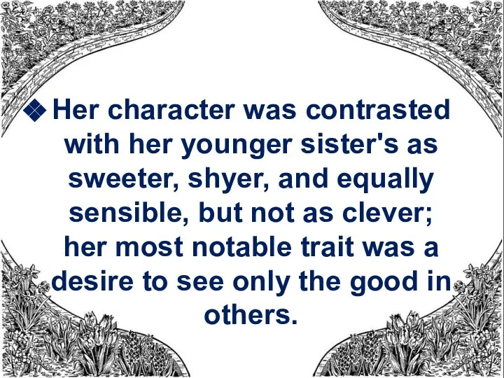 Her character was contrasted with her younger sister's as sweeter, shyer,