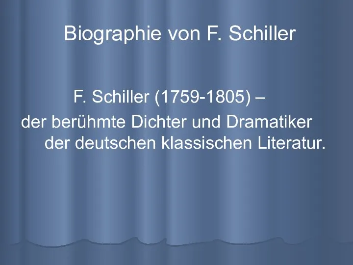 Biographie von F. Schiller F. Schiller (1759-1805) – der berühmte Dichter