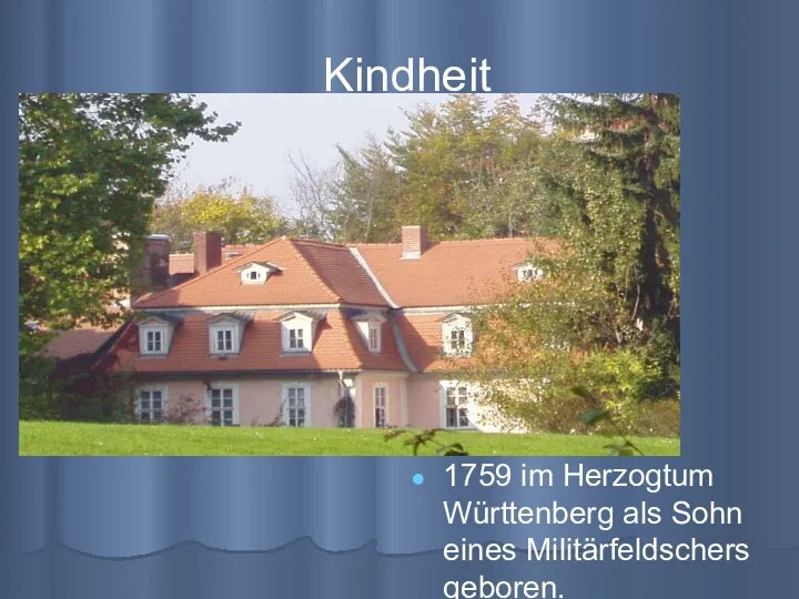 Kindheit 1759 im Herzogtum Württenberg als Sohn eines Militärfeldschers geboren.