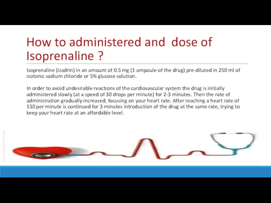 How to administered and dose of Isoprenaline ? Isoprenaline (izadrin) in