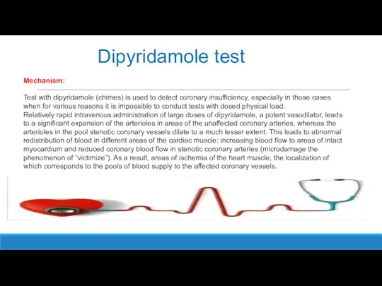 Dipyridamole test Test with dipyridamole (chimes) is used to detect coronary