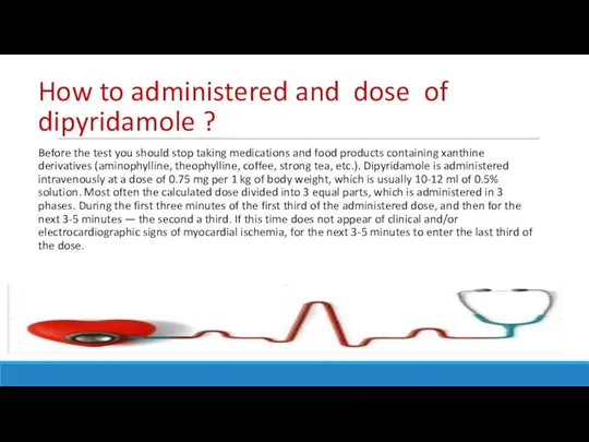 How to administered and dose of dipyridamole ? Before the test