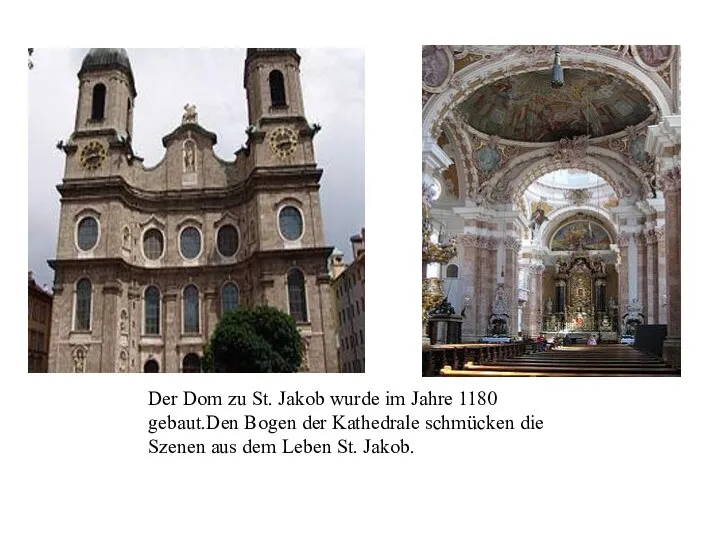 Der Dom zu St. Jakob wurde im Jahre 1180 gebaut.Den Bogen