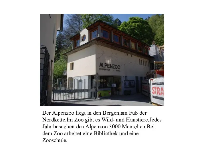 Der Alpenzoo liegt in den Bergen,am Fuß der Nordkette.Im Zoo gibt