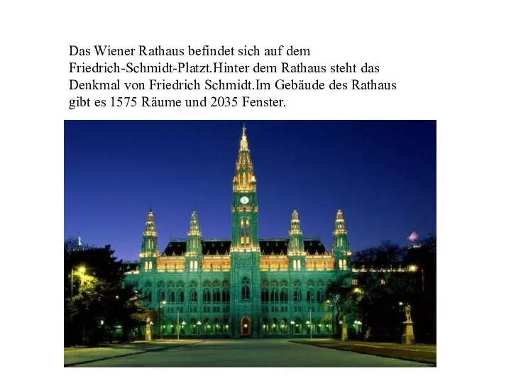 Das Wiener Rathaus befindet sich auf dem Friedrich-Schmidt-Platzt.Hinter dem Rathaus steht