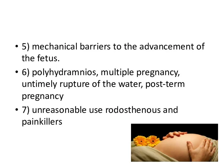 5) mechanical barriers to the advancement of the fetus. 6) polyhydramnios,