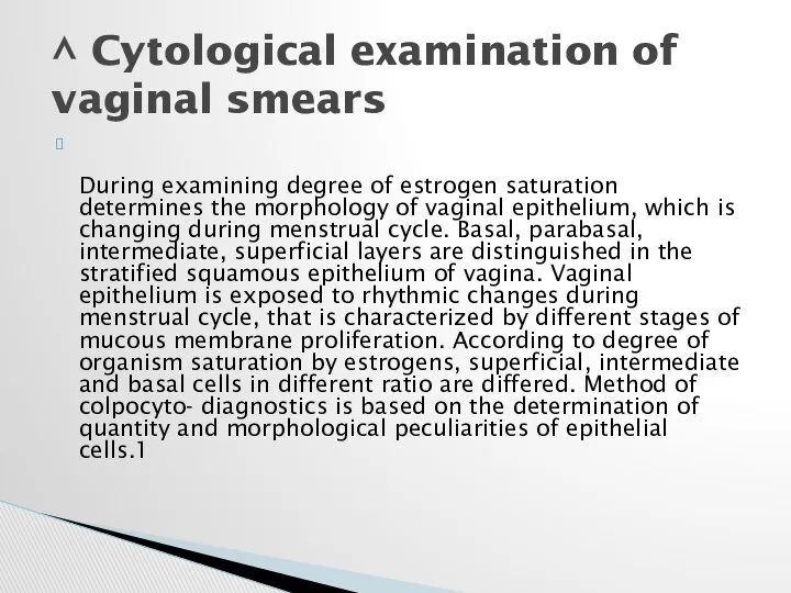 During examining degree of estrogen saturation determines the morphology of vaginal