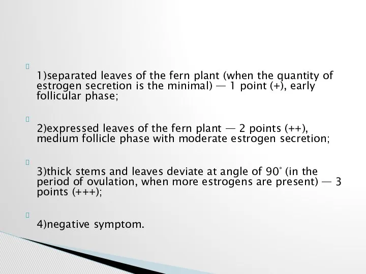 1)separated leaves of the fern plant (when the quantity of estrogen