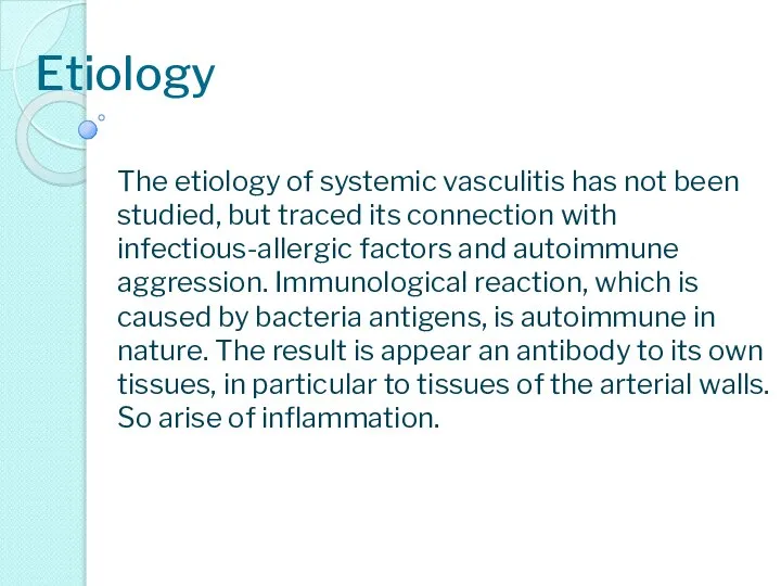 Etiology The etiology of systemic vasculitis has not been studied, but