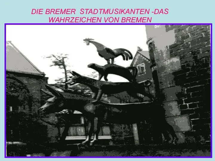 DIE BREMER STADTMUSIKANTEN -DAS WAHRZEICHEN VON BREMEN