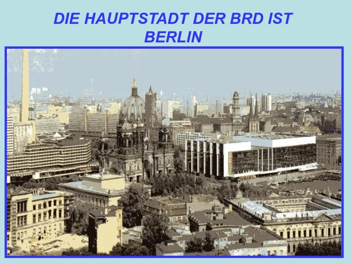 DIE HAUPTSTADT DER BRD IST BERLIN