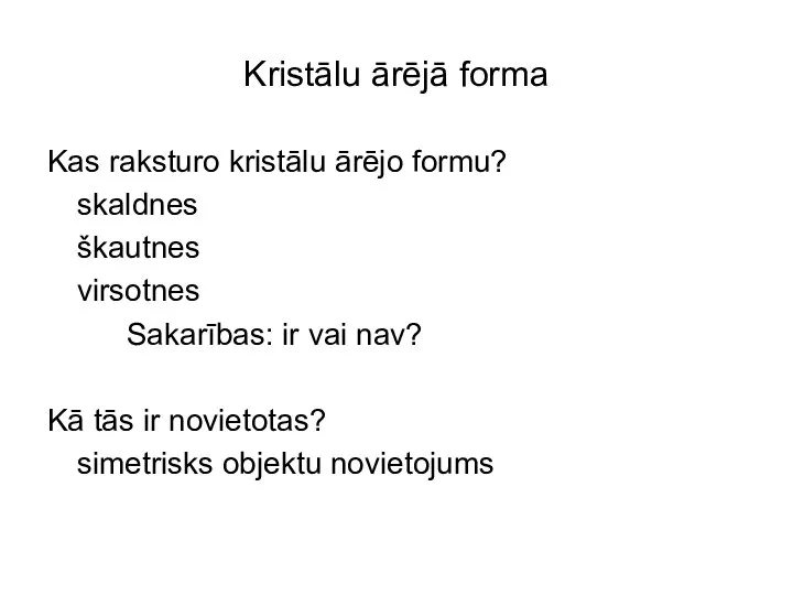 Kristālu ārējā forma Kas raksturo kristālu ārējo formu? skaldnes škautnes virsotnes