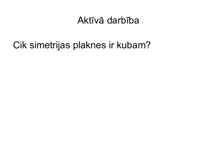 Aktīvā darbība Cik simetrijas plaknes ir kubam?