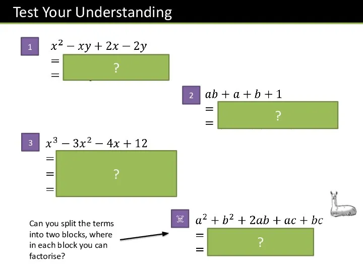 ? ? Can you split the terms into two blocks, where