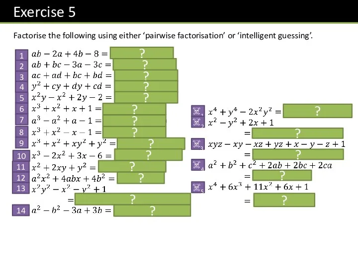 Factorise the following using either ‘pairwise factorisation’ or ‘intelligent guessing’. 1