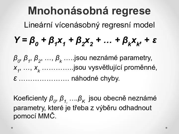 Mnohonásobná regrese Lineární vícenásobný regresní model Y = β0 + β1x1