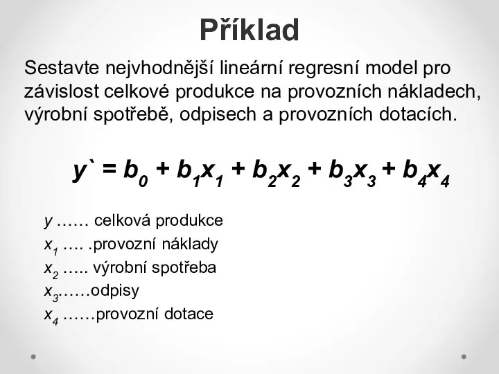 Příklad Sestavte nejvhodnější lineární regresní model pro závislost celkové produkce na