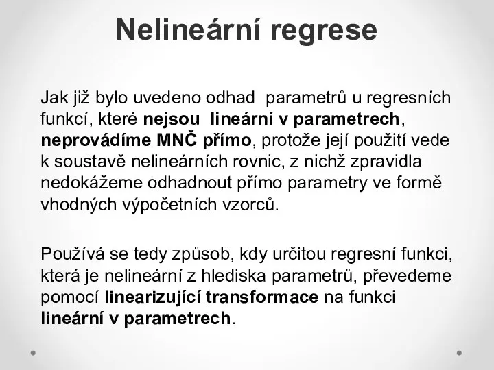 Nelineární regrese Jak již bylo uvedeno odhad parametrů u regresních funkcí,