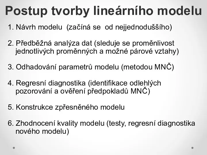 Postup tvorby lineárního modelu 1. Návrh modelu (začíná se od nejjednoduššího)