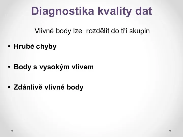 Diagnostika kvality dat Vlivné body lze rozdělit do tří skupin Hrubé