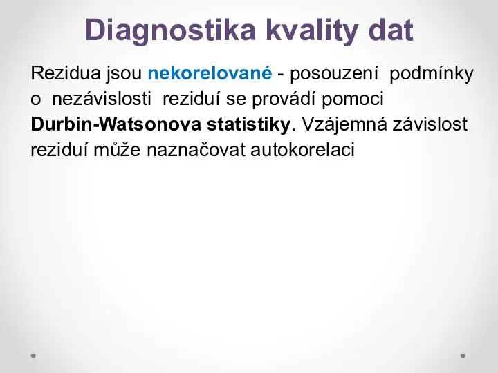 Diagnostika kvality dat Rezidua jsou nekorelované - posouzení podmínky o nezávislosti