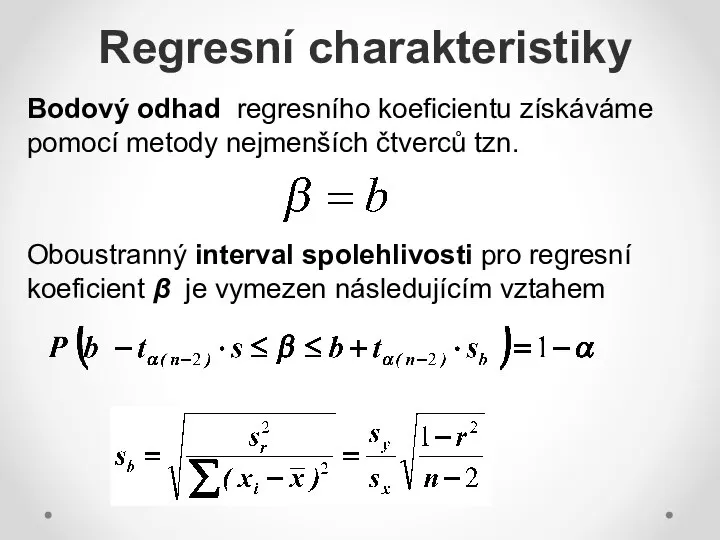 Regresní charakteristiky Bodový odhad regresního koeficientu získáváme pomocí metody nejmenších čtverců