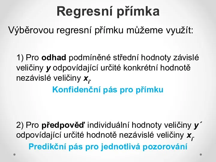 Regresní přímka Výběrovou regresní přímku můžeme využít: 1) Pro odhad podmíněné