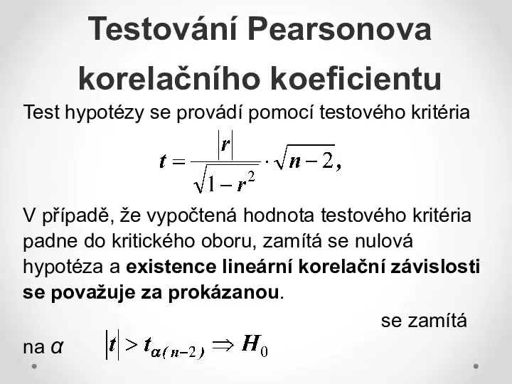 Testování Pearsonova korelačního koeficientu Test hypotézy se provádí pomocí testového kritéria