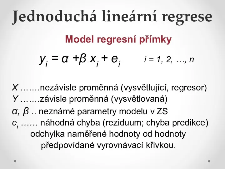 Jednoduchá lineární regrese Model regresní přímky yi = α +β xi