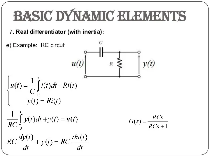 e) Example: RC circuit Basic dynamic elements 7. Real differentiator (with inertia):