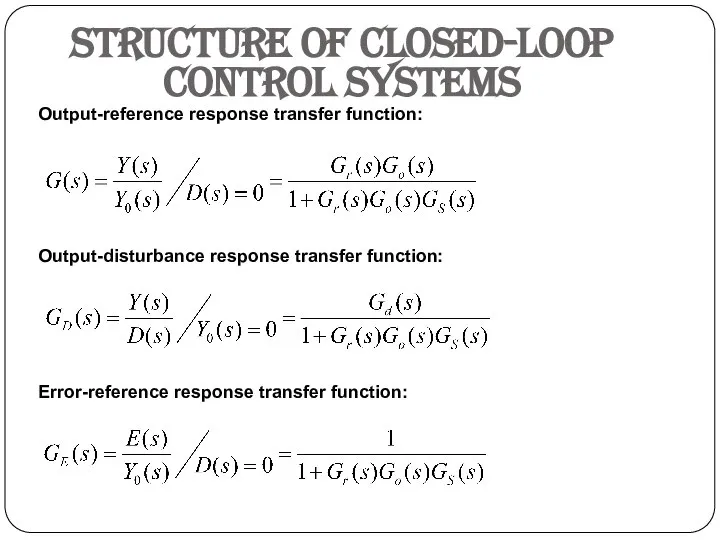 Structure of closed-loop control systems Output-reference response transfer function: Output-disturbance response