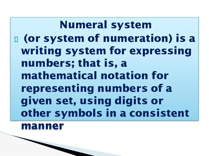 Numeral system (or system of numeration) is a writing system for