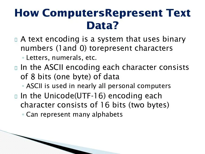 A text encoding is a system that uses binary numbers (1and