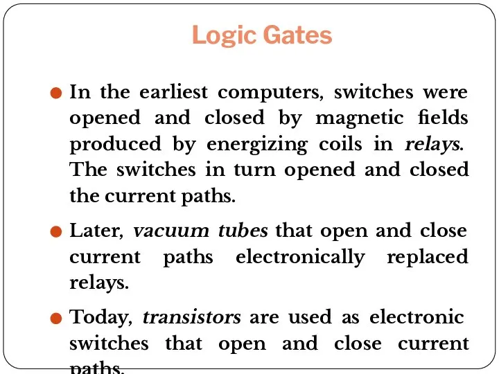 Logic Gates In the earliest computers, switches were opened and closed