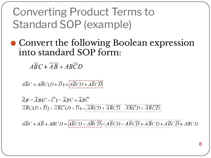 Converting Product Terms to Standard SOP (example) Convert the following Boolean