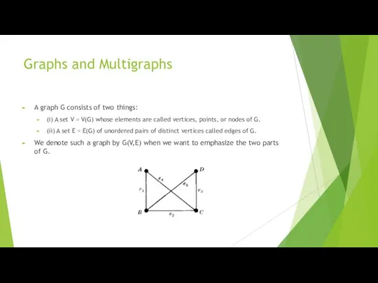 Graphs and Multigraphs A graph G consists of two things: (i)