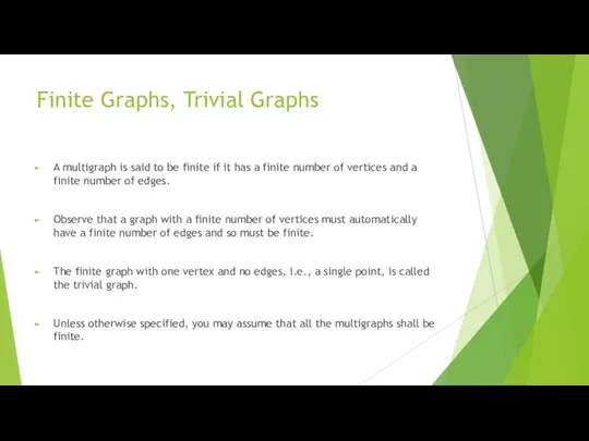 Finite Graphs, Trivial Graphs A multigraph is said to be finite