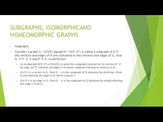 SUBGRAPHS, ISOMORPHICAND HOMEOMORPHIC GRAPHS Subgraphs Consider a graph G = G(V,E).Agraph